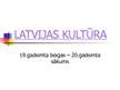 Презентация 'Latvijas kultūra 19.gs. beigās - 20.gs. sākumā', 1.