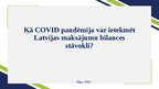 Презентация 'Kā COVID pandēmija var ietekmēt Latvijas maksājumu bilances stāvokli?', 1.