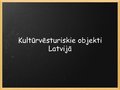 Презентация 'Kultūrvēsturiski objekti Latvijā', 1.