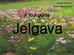 Презентация 'A Tour Guide. Jelgava', 1.