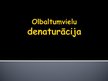 Презентация 'Olabaltumvielu denaturācija', 1.