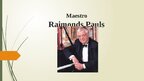 Презентация 'Maestro Raimonds Pauls', 1.