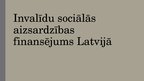 Презентация 'Invalīdu sociālās aizsardzības finansējums Latvijā', 1.