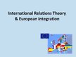 Презентация 'International Relations Theory and European Integration', 1.