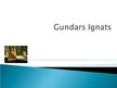 Презентация 'Gundars Ignats', 1.