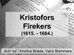 Презентация 'Kristofors Fīrekers', 1.