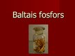 Презентация 'Baltais fosfors', 1.