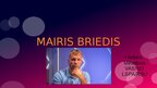 Презентация 'Mairis Briedis', 1.