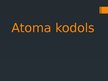 Презентация 'Atoma kodols', 1.