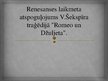 Презентация 'Renesanses laikmeta atspoguļojums Viljama Šekspīra traģēdijā "Romeo un Džuljeta"', 1.