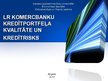 Презентация 'Latvijas Republikas komercbanku kredītportfeļa kvalitāte un kredītrisks', 1.
