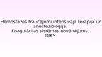 Презентация 'Hemostāzes traucējumi intensīvajā terapijā un anestezioloģijā. Koagulācijas sist', 1.