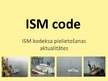 Презентация 'ISM kodeksa pielietošanas aktualitātes (ISM code)', 1.