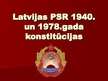 Презентация 'Latvijas PSR 1940.gada konstitūcijas salīdzinājums ar Latvijas PSR 1978.gada kon', 1.