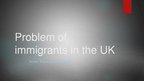Презентация 'Problem of Immigrants in the UK', 1.