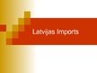Презентация 'Latvijas imports', 1.