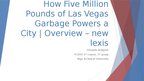 Презентация 'How Five Million Pounds of Las Vegas Garbage Powers a City | Overview – new lexi', 1.
