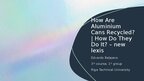 Презентация 'How Are Aluminium Cans Recycled? | How Do They Do It? – new lexis', 1.