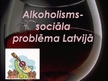 Презентация 'Alkoholisms - sociāla problēma Latvijā', 1.