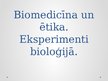 Презентация 'Biomedicīna un ētika. Eksperimenti bioloģijā', 1.