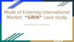 Презентация 'Mode of Entering International Market: “GRIN” case study', 1.