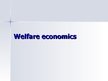 Презентация 'Welfare Economics', 1.
