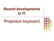 Презентация 'Recent Developments in IT. Projection Keyboard', 1.