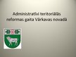 Презентация 'Administratīvi teritoriālās reformas gaita Vārkavas novadā', 1.