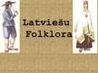 Презентация 'Latviešu folklora', 1.