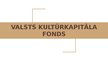 Презентация 'Valsts Kultūrkapitāla fonds', 1.