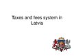 Презентация 'Taxes and Fees System in Latvia', 1.