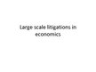 Презентация 'Large Scale Litigations in Economics', 1.