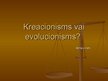 Презентация 'Kreacionisms vai evolucionisms', 1.