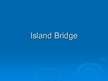 Презентация 'Island Bridge', 1.