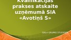 Презентация 'Kvalifikācijas prakses atskaite uzņēmumā SIA "Avotiņš-S"', 1.