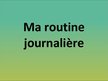 Презентация 'Ma routine journalière', 1.