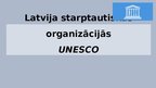 Презентация 'Latvija starptautiskās organizācijās - UNESCO', 1.