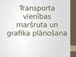 Презентация 'Transporta vienības maršruta un grafika plānošana', 1.