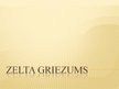 Презентация 'Zelta griezums', 1.