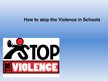 Презентация 'Ho to Stop the Violence in Schools?', 1.