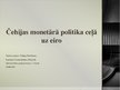 Презентация 'Monetārā politika Čehijā', 1.