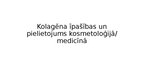 Презентация 'Kolagēna īpašības un pielietojums kosmetoloģijā/ medicīnā', 1.