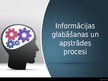 Презентация 'Informācijas glabāšanas un apstrādes procesi', 1.