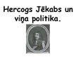 Презентация 'Hercogs Jēkabs un viņa politika', 1.