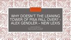 Презентация 'Why doesn’t the leaning tower of pisa fall over? – Alex Gendler – new lexis', 1.