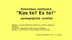 Презентация 'Televīzijas raidījuma "Kas te? Es te!" pedagoģiskā analīze', 1.