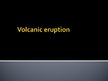 Презентация 'Volcanic Eruption', 1.