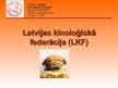Презентация 'Latvijas kinoloģiskā federācija (LKF)', 1.