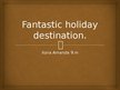 Презентация 'My Fantastic Holiday Destination', 1.