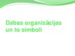 Презентация 'Dabas organizācijas un to simboli', 1.